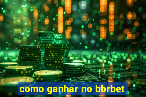 como ganhar no bbrbet